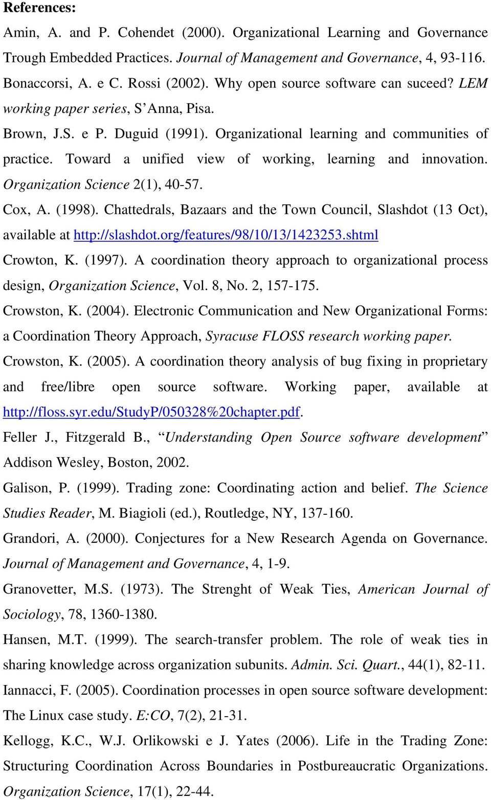 Toward a unified view of working, learning and innovation. Organization Science 2(1), 40-57. Cox, A. (1998). Chattedrals, Bazaars and the Town Council, Slashdot (13 Oct), available at http://slashdot.