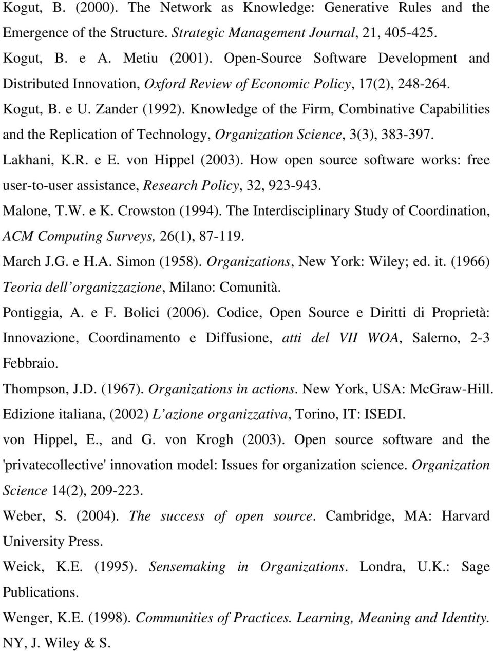 Knowledge of the Firm, Combinative Capabilities and the Replication of Technology, Organization Science, 3(3), 383-397. Lakhani, K.R. e E. von Hippel (2003).