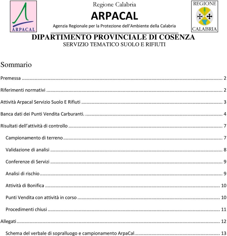 .. 7 Validazione di analisi... 8 Conferenze di Servizi... 9 Analisi di rischio... 9 Attività di Bonifica.