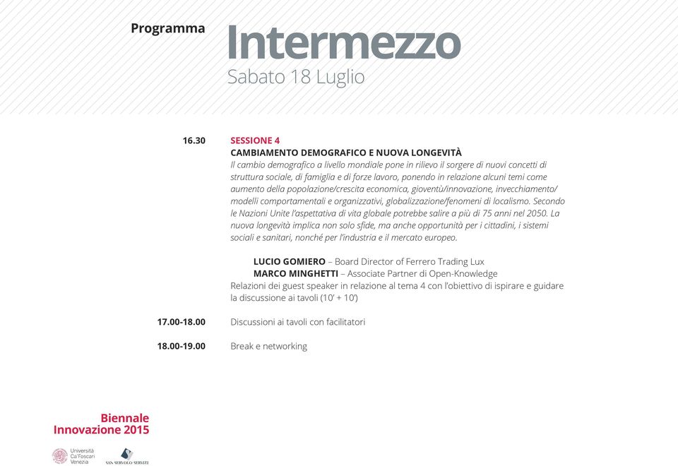 ponendo in relazione alcuni temi come aumento della popolazione/crescita economica, gioventù/innovazione, invecchiamento/ modelli comportamentali e organizzativi, globalizzazione/fenomeni di