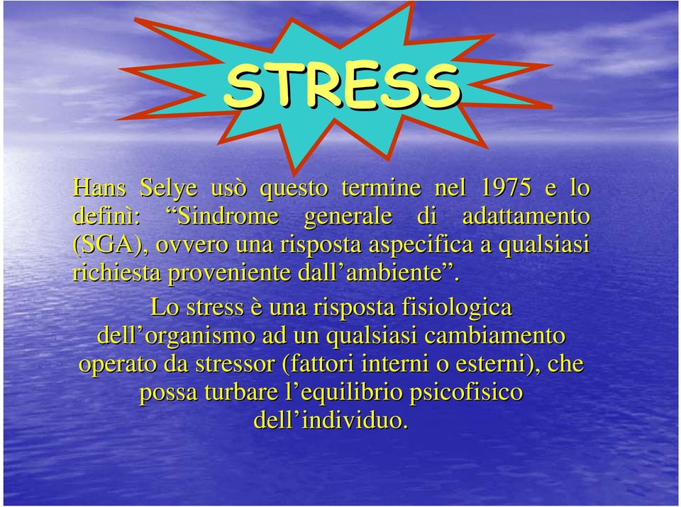 Lo stress è una risposta fisiologica dell organismo ad un qualsiasi cambiamento operato da