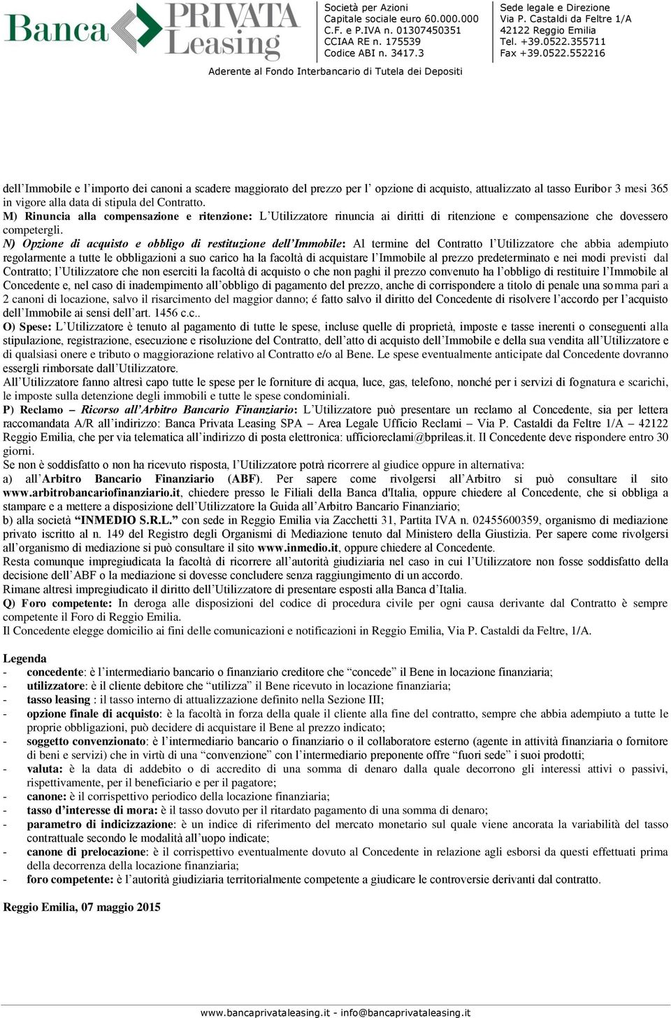 N) Opzione di acquisto e obbligo di restituzione dell Immobile: Al termine del Contratto l Utilizzatore che abbia adempiuto regolarmente a tutte le obbligazioni a suo carico ha la facoltà di