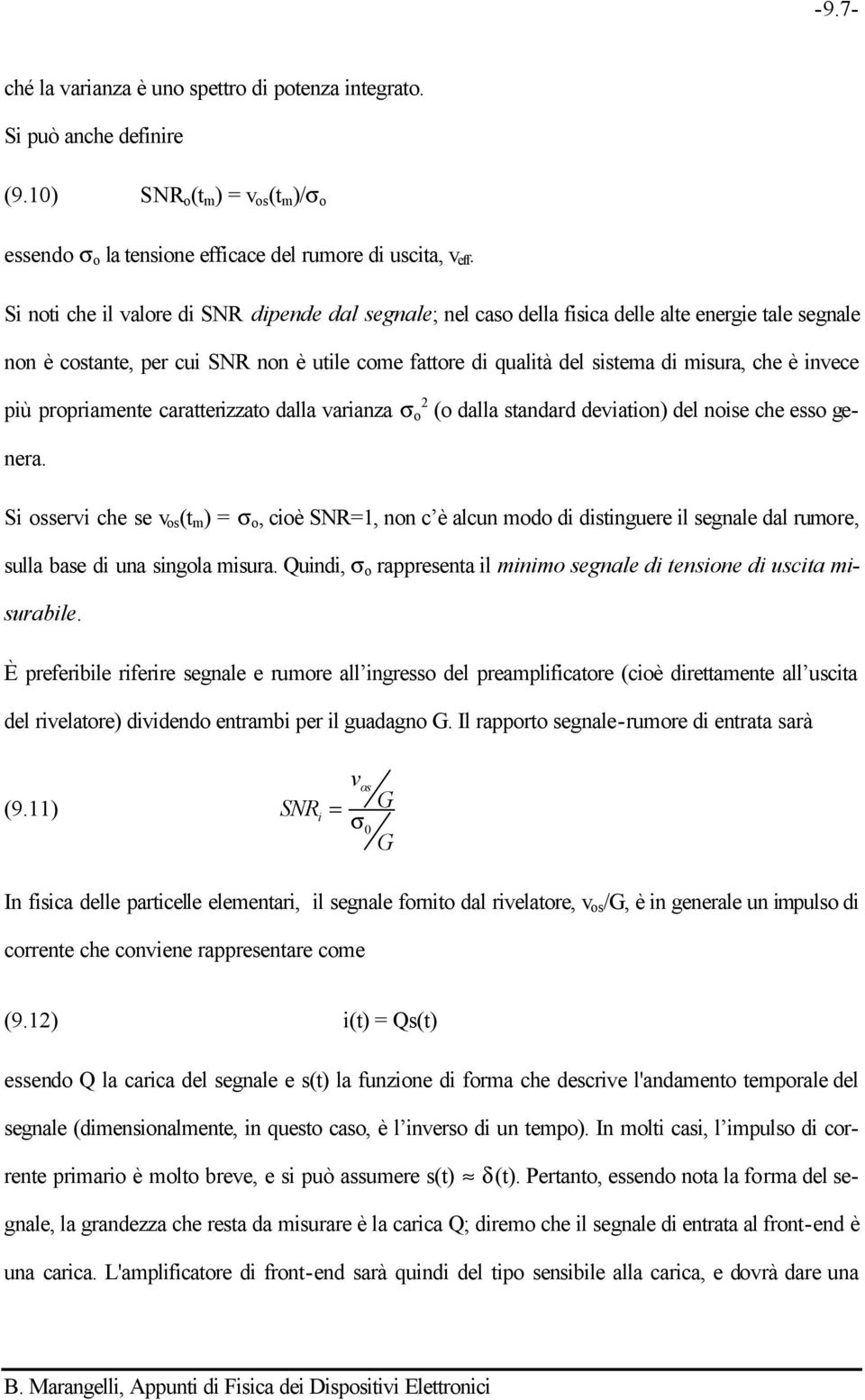 invece più propriamente caratterizzato dalla varianza σ o (o dalla standard deviation) del noise che esso genera.