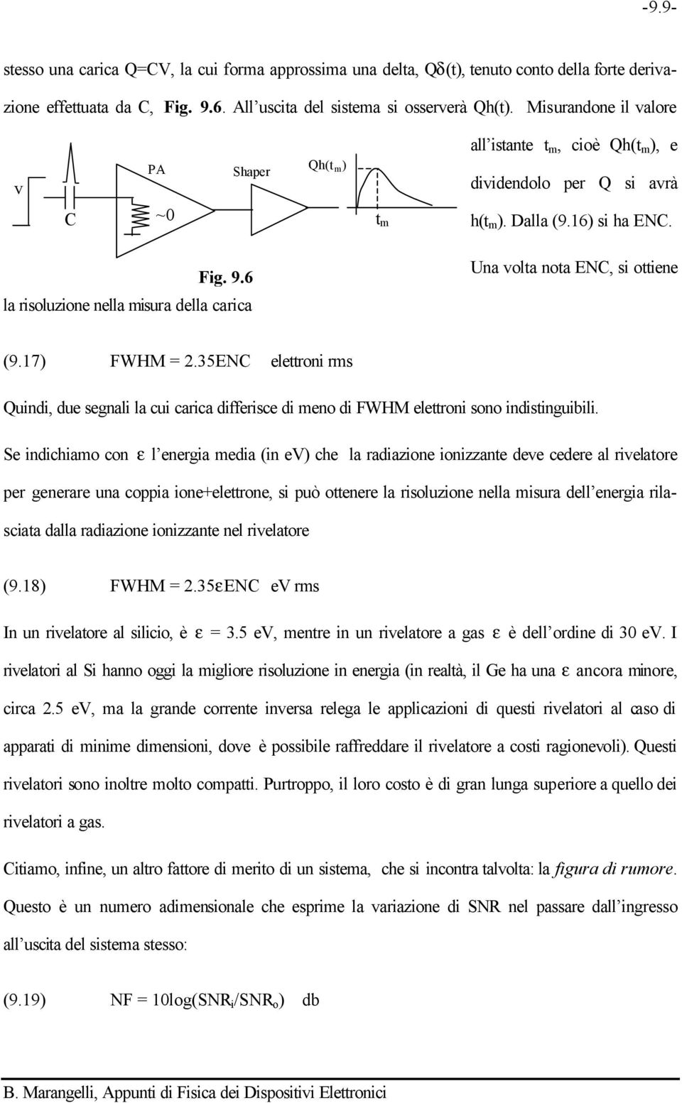 6 la risoluzione nella misura della carica Una volta nota ENC, si ottiene (9.17) FWHM =.35ENC elettroni rms Quindi, due segnali la cui carica differisce di meno di FWHM elettroni sono indistinguibili.