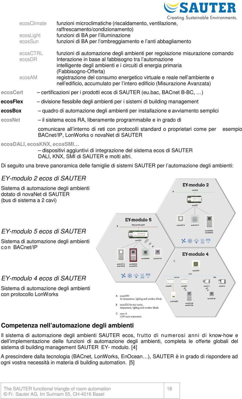 intelligente degli ambienti e i circuiti di energia primaria (Fabbisogno-Offerta) registrazione del consumo energetico virtuale e reale nell ambiente e nell edificio, accumulato per l intero edificio