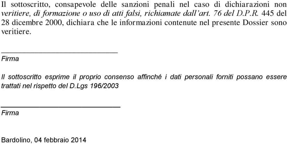 445 del 28 dicembre 2000, dichiara che le informazioni contenute nel presente Dossier sono veritiere.