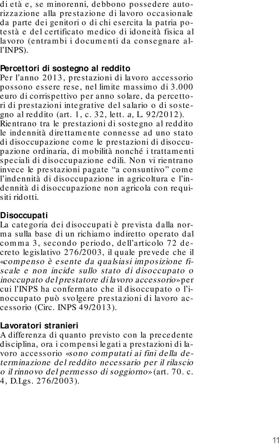 000 euro di corrispettivo per anno solare, da percettori di prestazioni integrative del salario o di sostegno al reddito (art. 1, c. 32, lett. a, L. 92/2012).