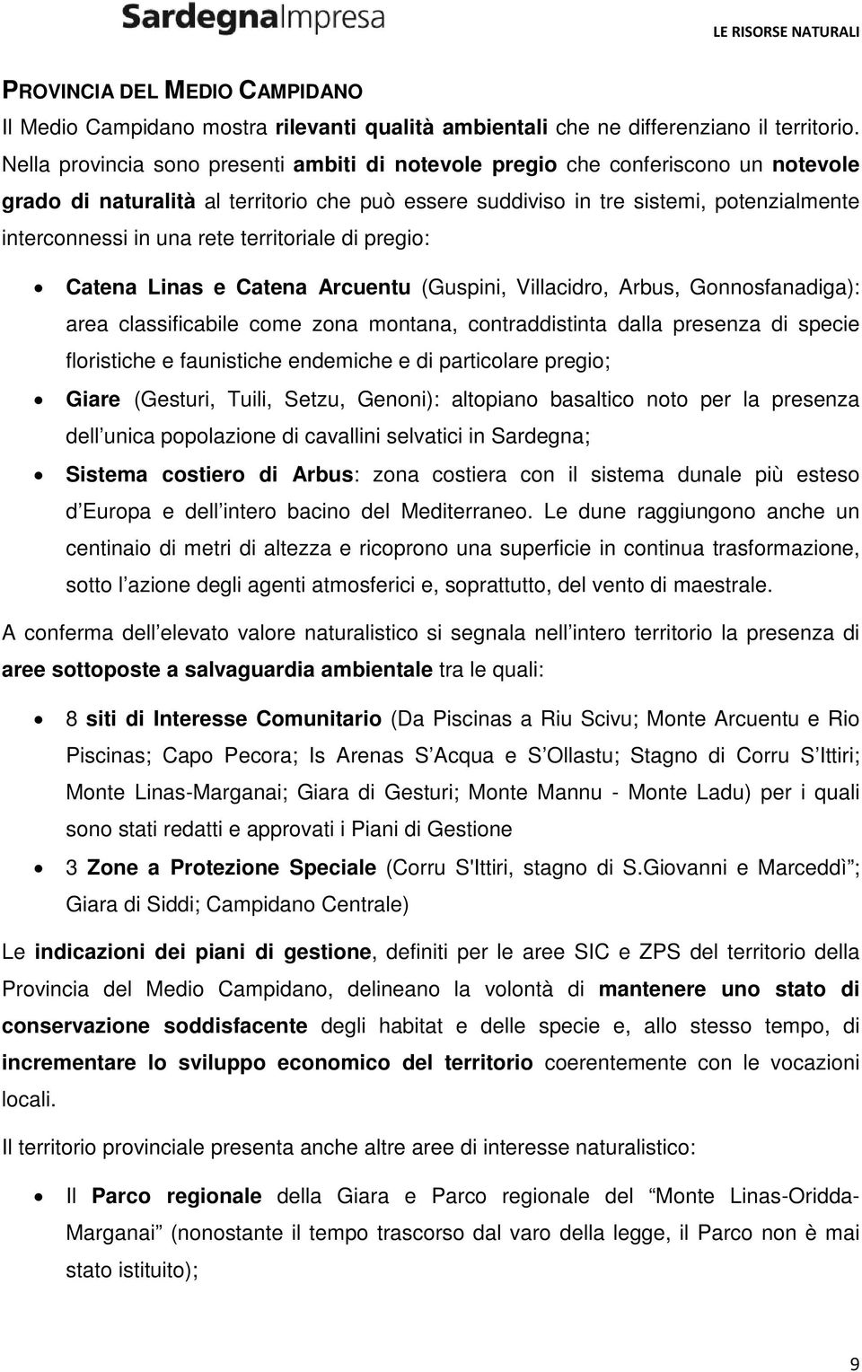 rete territoriale di pregio: Catena Linas e Catena Arcuentu (Guspini, Villacidro, Arbus, Gonnosfanadiga): area classificabile come zona montana, contraddistinta dalla presenza di specie floristiche e