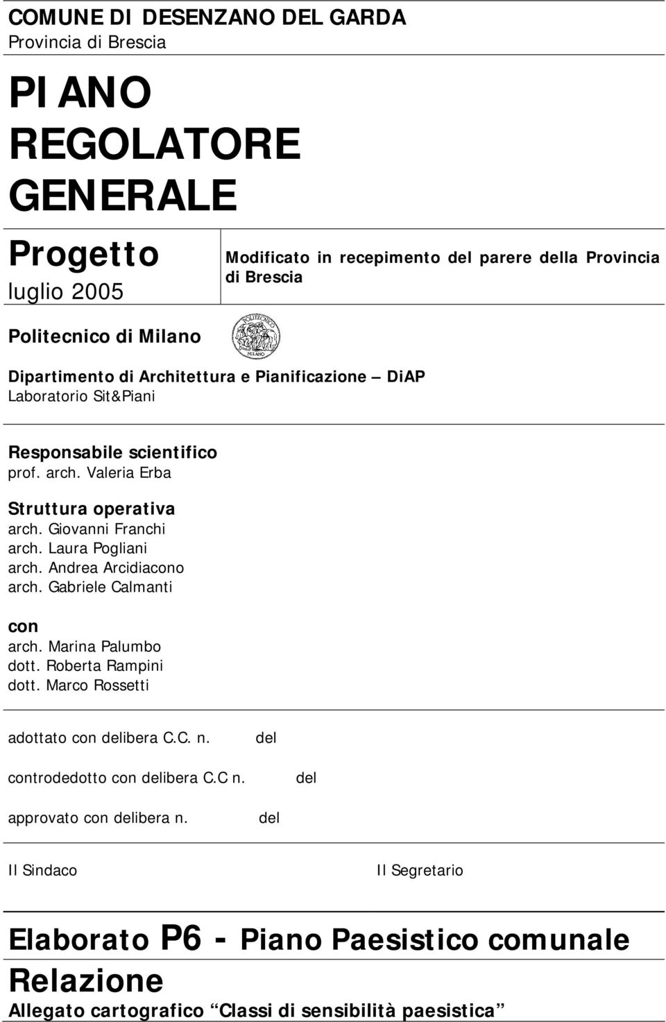 Giovanni Franchi arch. Laura Pogliani arch. Andrea Arcidiacono arch. Gabriele Calmanti con arch. Marina Palumbo dott. Roberta Rampini dott. Marco Rossetti adottato con delibera C.