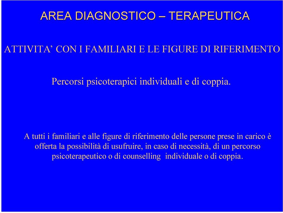 A tutti i familiari e alle figure di riferimento delle persone prese in carico è