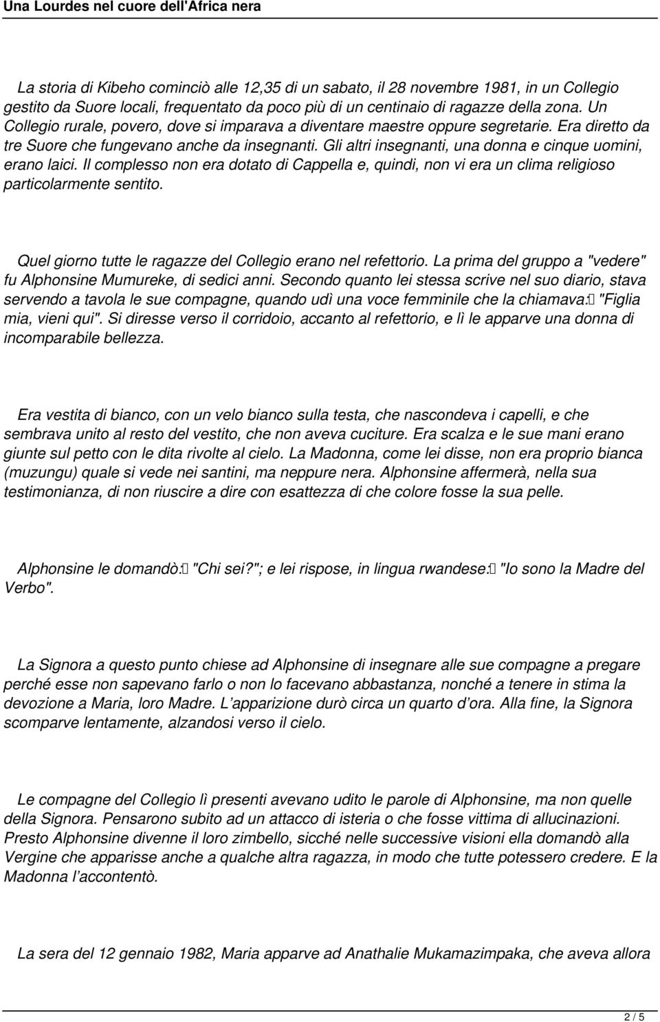 era dotato di Cappella e, quindi, non vi era un clima religioso particolarmente sentito Quel giorno tutte le ragazze del Collegio erano nel refettorio La prima del gruppo a "vedere" fu Alphonsine