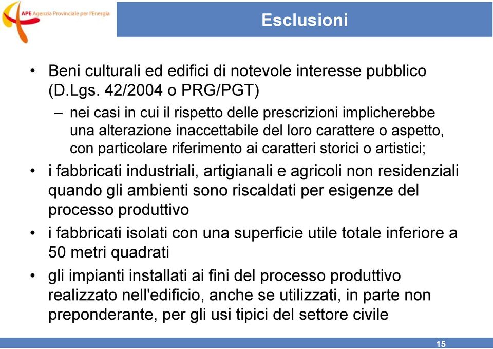 ai caratteri storici o artistici; i fabbricati industriali, artigianali e agricoli non residenziali quando gli ambienti sono riscaldati per esigenze del processo