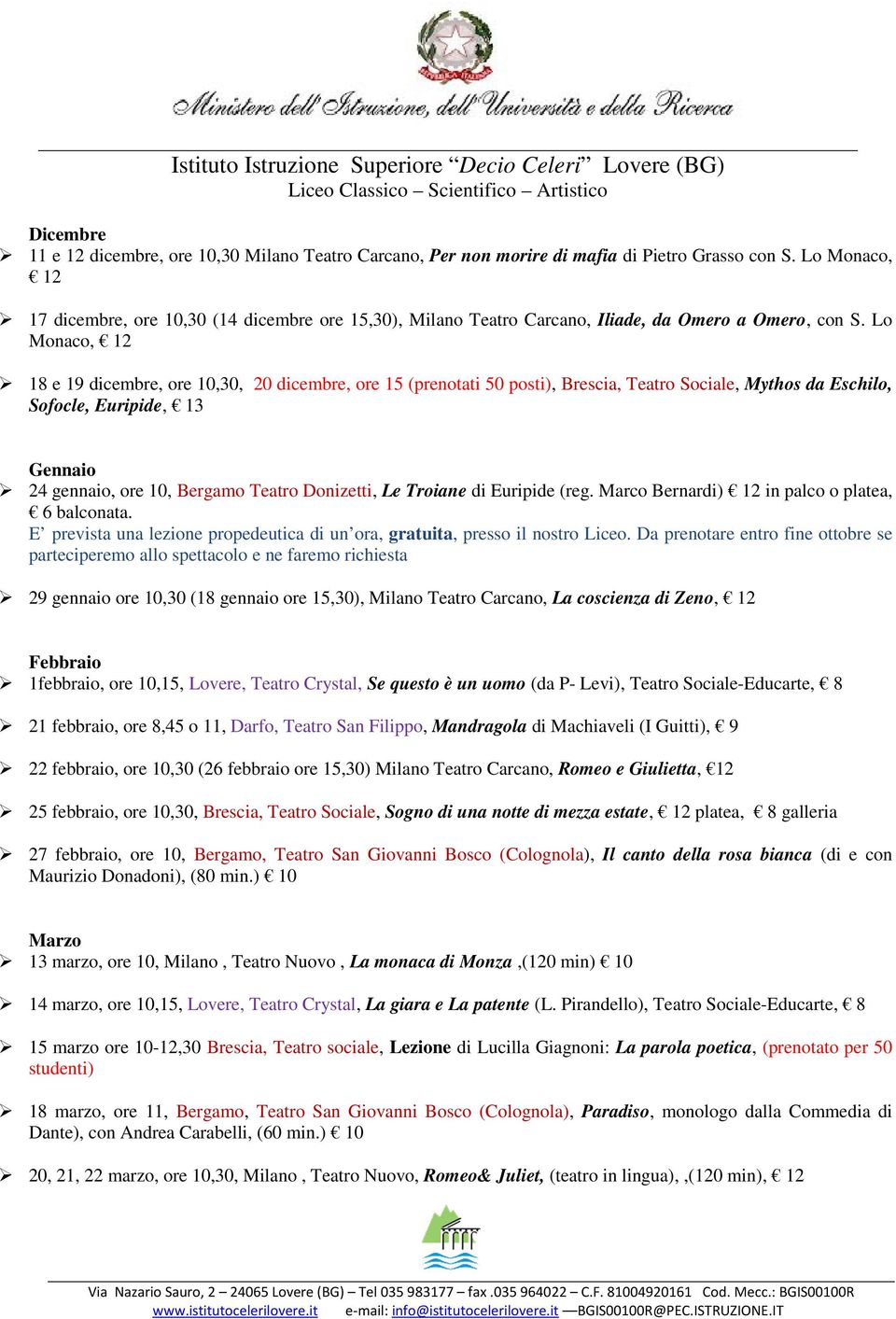 Lo Monaco, 12 18 e 19 dicembre, ore 10,30, 20 dicembre, ore 15 (prenotati 50 posti), Brescia, Teatro Sociale, Mythos da Eschilo, Sofocle, Euripide, 13 Gennaio 24 gennaio, ore 10, Bergamo Teatro