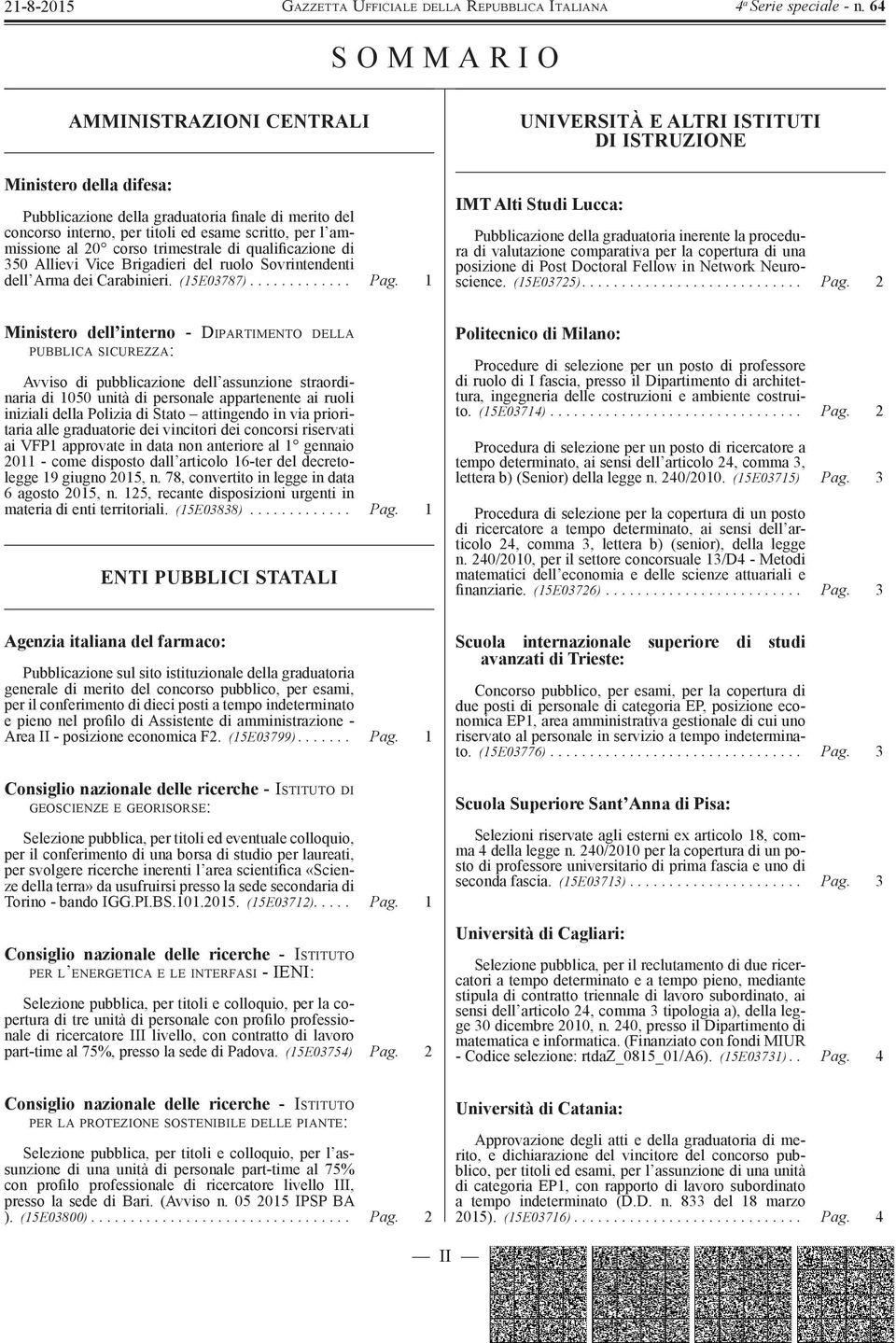 1 UNIVERSITÀ E ALTRI ISTITUTI DI ISTRUZIONE IMT Alti Studi Lucca: Pubblicazione della graduatoria inerente la procedura di valutazione comparativa per la copertura di una posizione di Post Doctoral