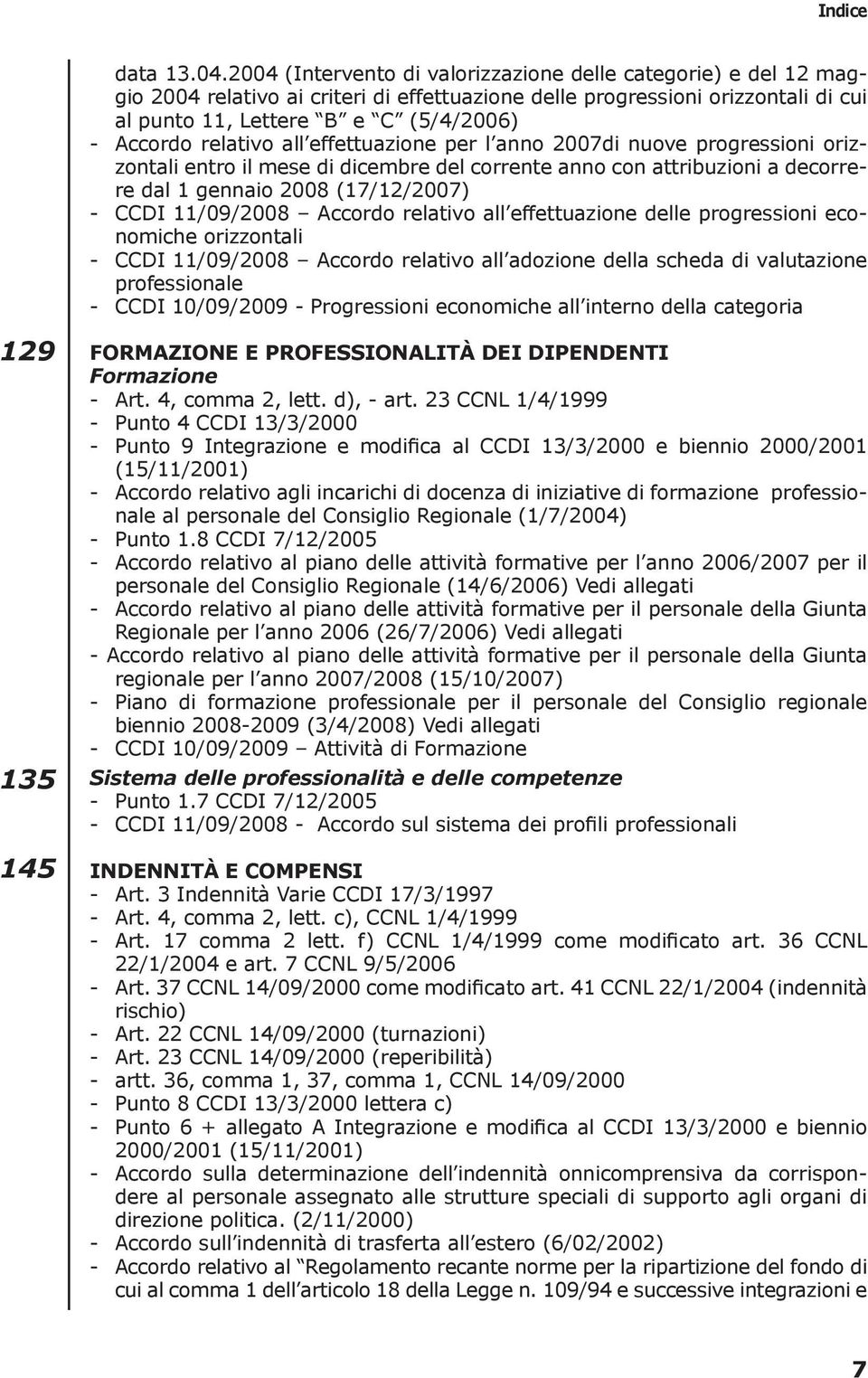 relativo all effettuazione per l anno 2007di nuove progressioni orizzontali entro il mese di dicembre del corrente anno con attribuzioni a decorrere dal 1 gennaio 2008 (17/12/2007) - CCDI 11/09/2008