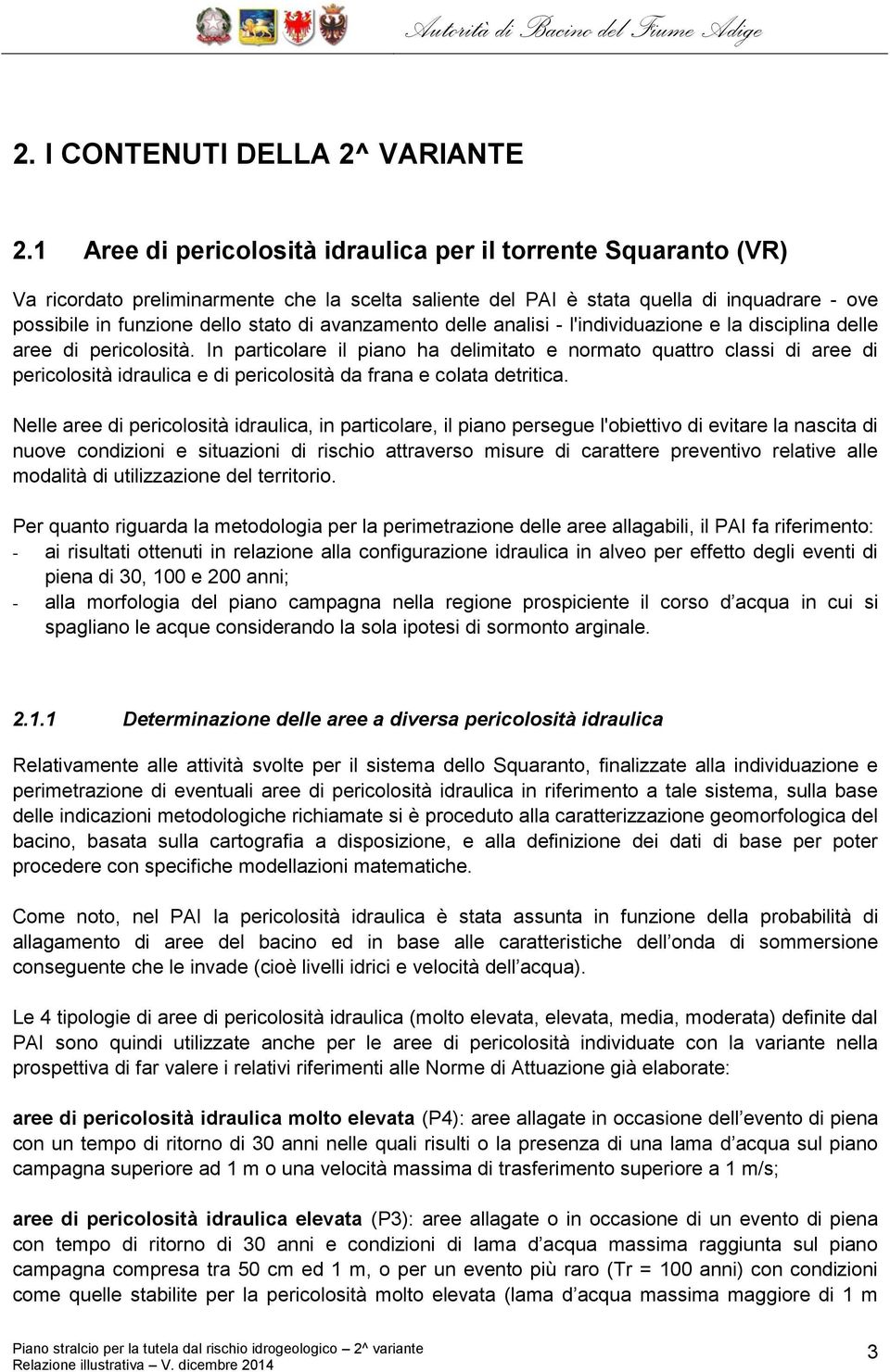 avanzamento delle analisi - l'individuazione e la disciplina delle aree di pericolosità.