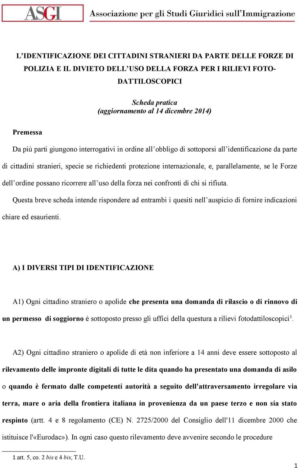 parallelamente, se le Forze dell ordine possano ricorrere all uso della forza nei confronti di chi si rifiuta.