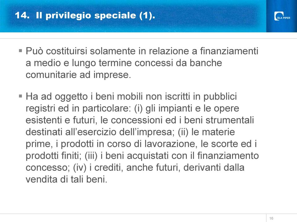 Ha ad oggetto i beni mobili non iscritti in pubblici registri ed in particolare: (i) gli impianti e le opere esistenti e futuri, le concessioni