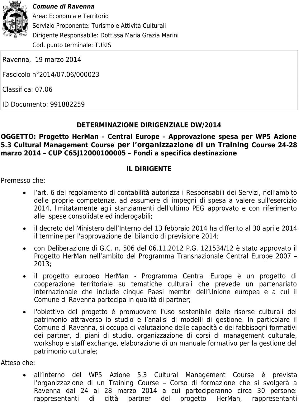 06 ID Documento: 991882259 DETERMINAZIONE DIRIGENZIALE DW/2014 OGGETTO: Progetto HerMan Central Europe Approvazione spesa per WP5 Azione 5.