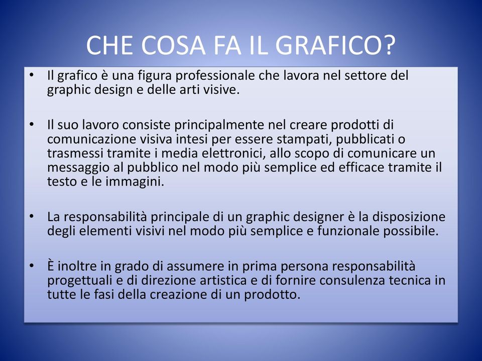 comunicare un messaggio al pubblico nel modo più semplice ed efficace tramite il testo e le immagini.