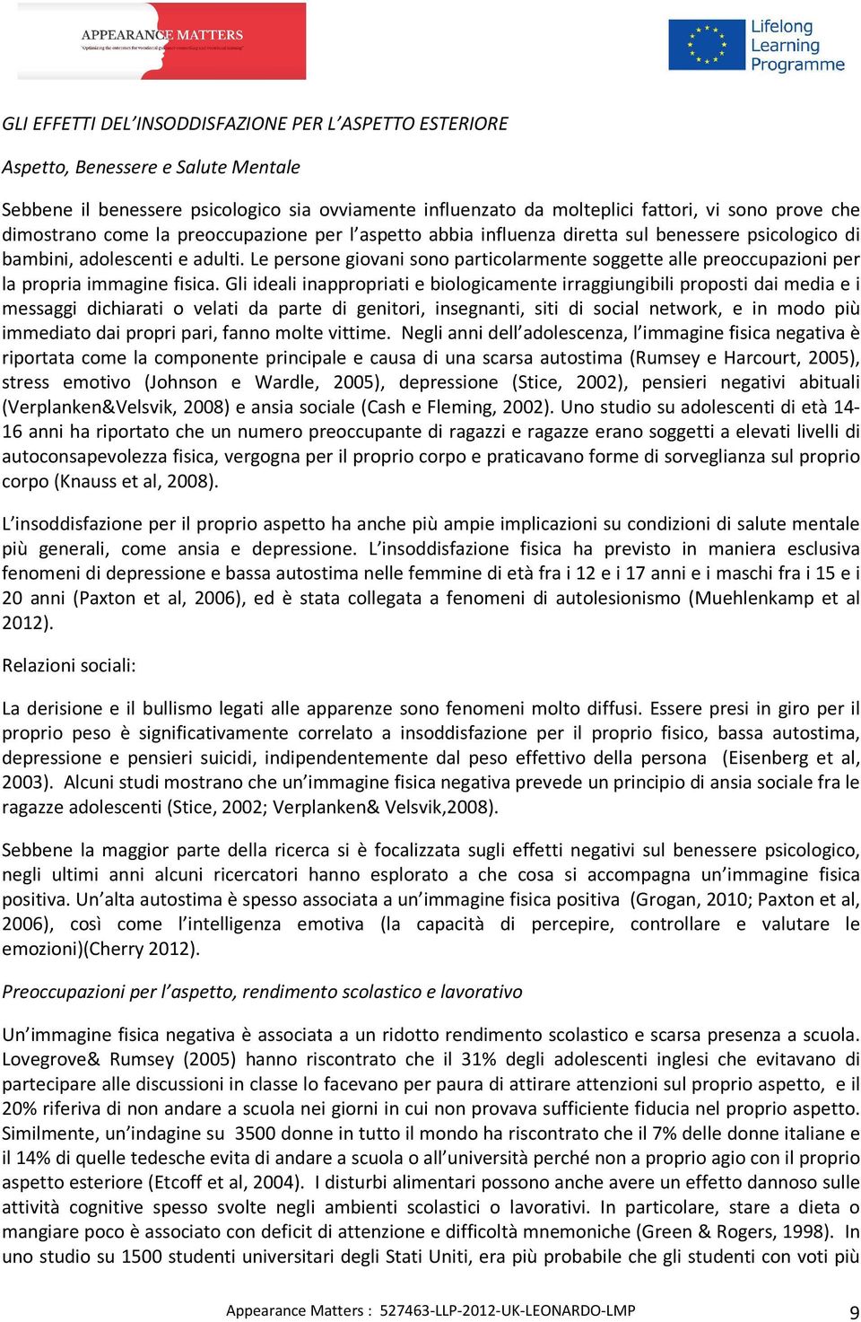 Le persone giovani sono particolarmente soggette alle preoccupazioni per la propria immagine fisica.