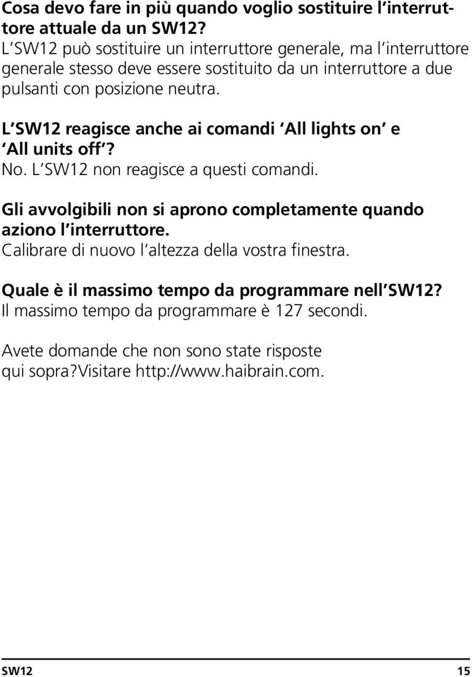 L reagisce anche ai comandi All lights on e All units off? No. L non reagisce a questi comandi.