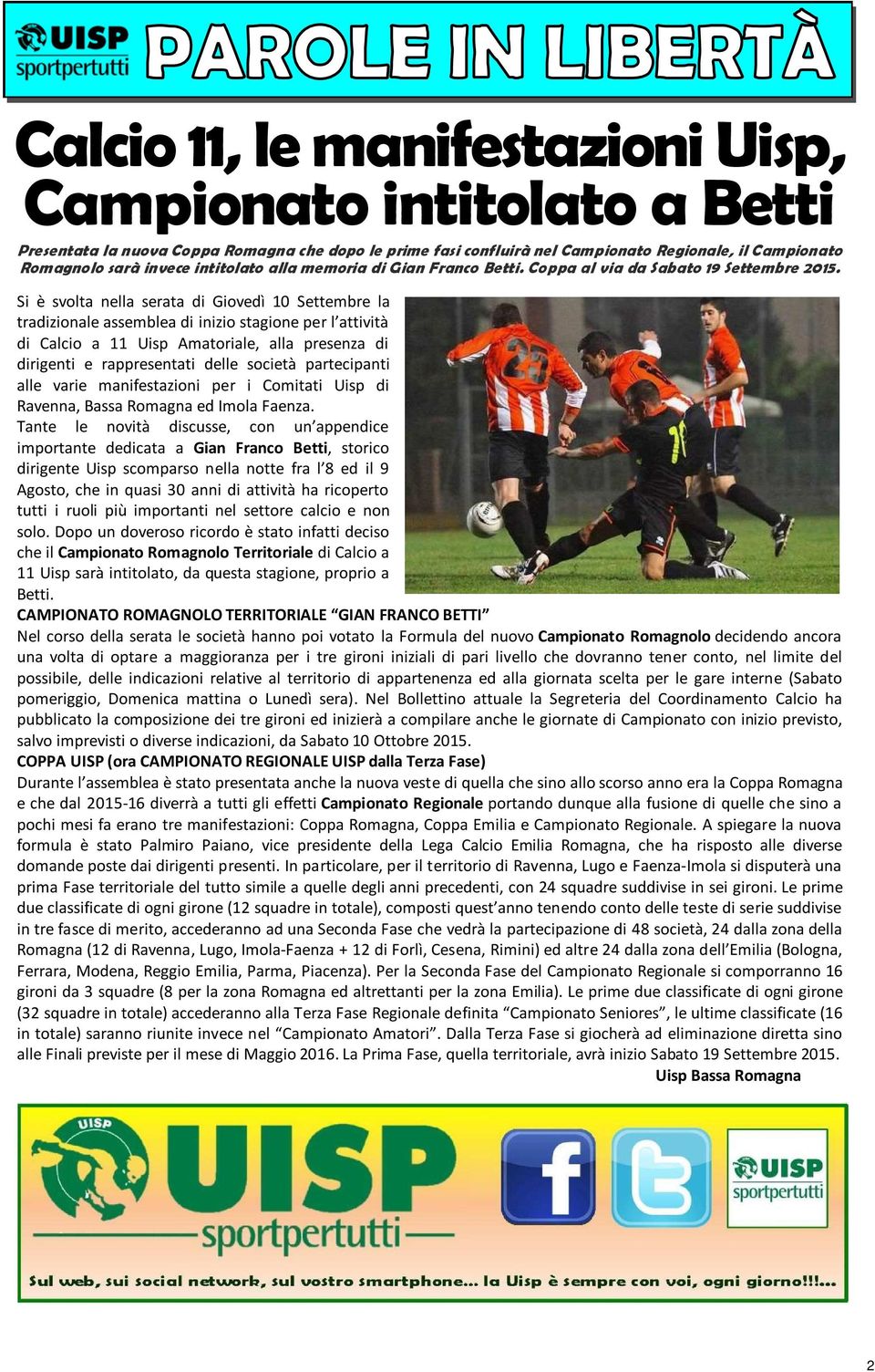 Si è svolta nella serata di Giovedì 10 Settembre la tradizionale assemblea di inizio stagione per l attività di Calcio a 11 Uisp Amatoriale, alla presenza di dirigenti e rappresentati delle società