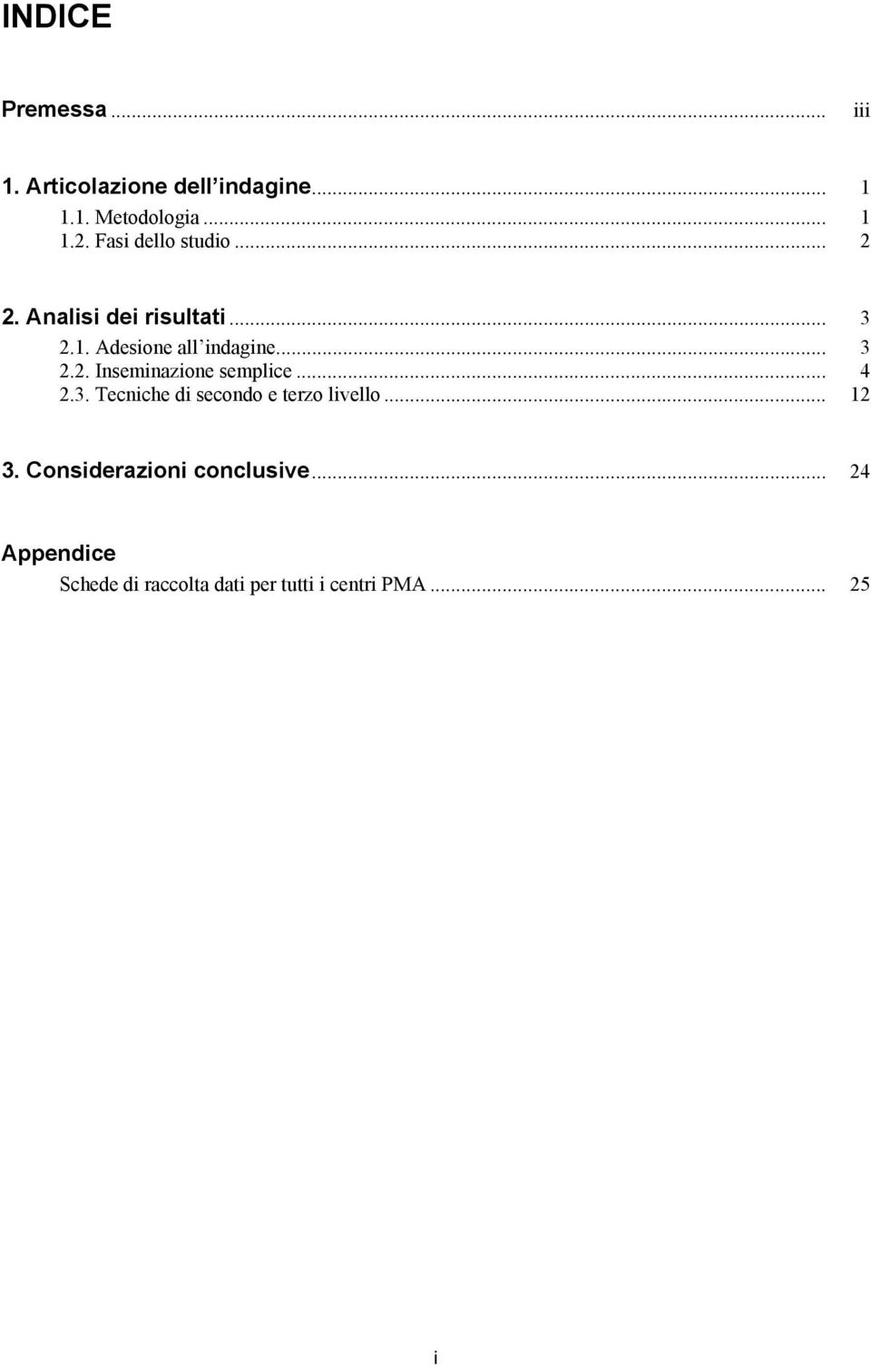 .. 4 2.3. Tecniche di secondo e terzo livello... 12 3. Considerazioni conclusive.