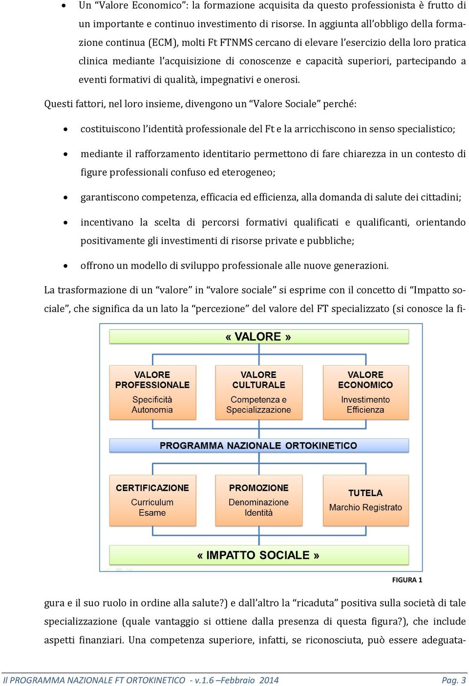 partecipando a eventi formativi di qualità, impegnativi e onerosi.