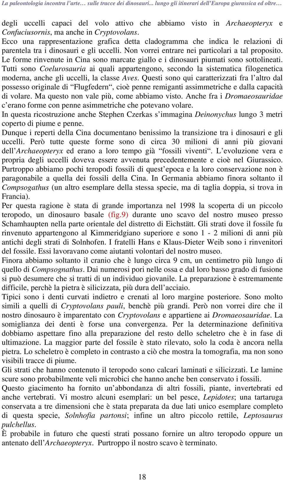 Le forme rinvenute in Cina sono marcate giallo e i dinosauri piumati sono sottolineati.