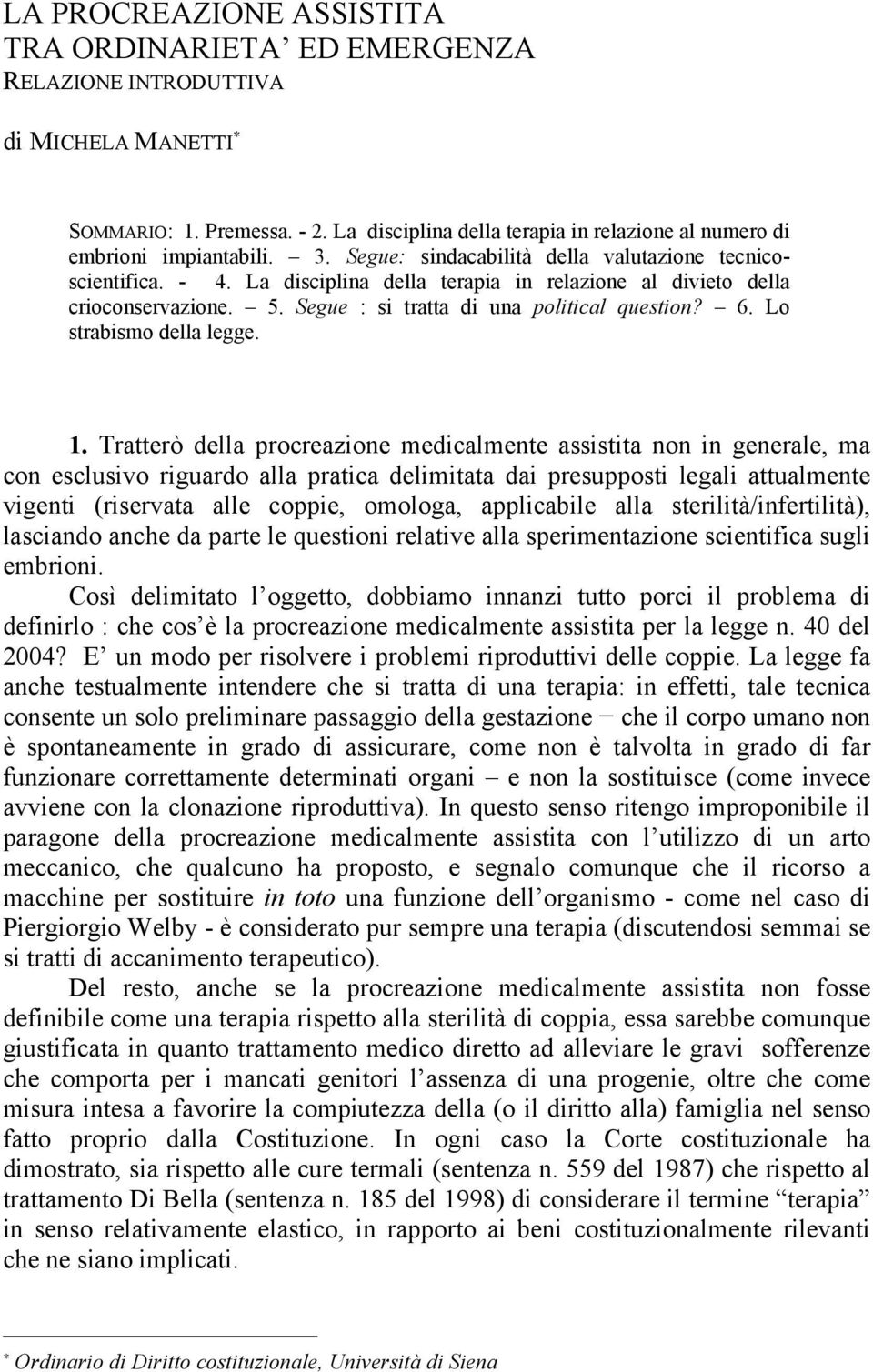 La disciplina della terapia in relazione al divieto della crioconservazione. 5. Segue : si tratta di una political question? 6. Lo strabismo della legge. 1.