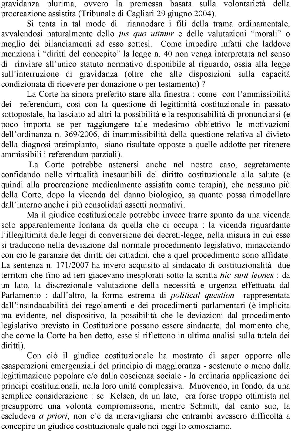 Come impedire infatti che laddove menziona i diritti del concepito la legge n.