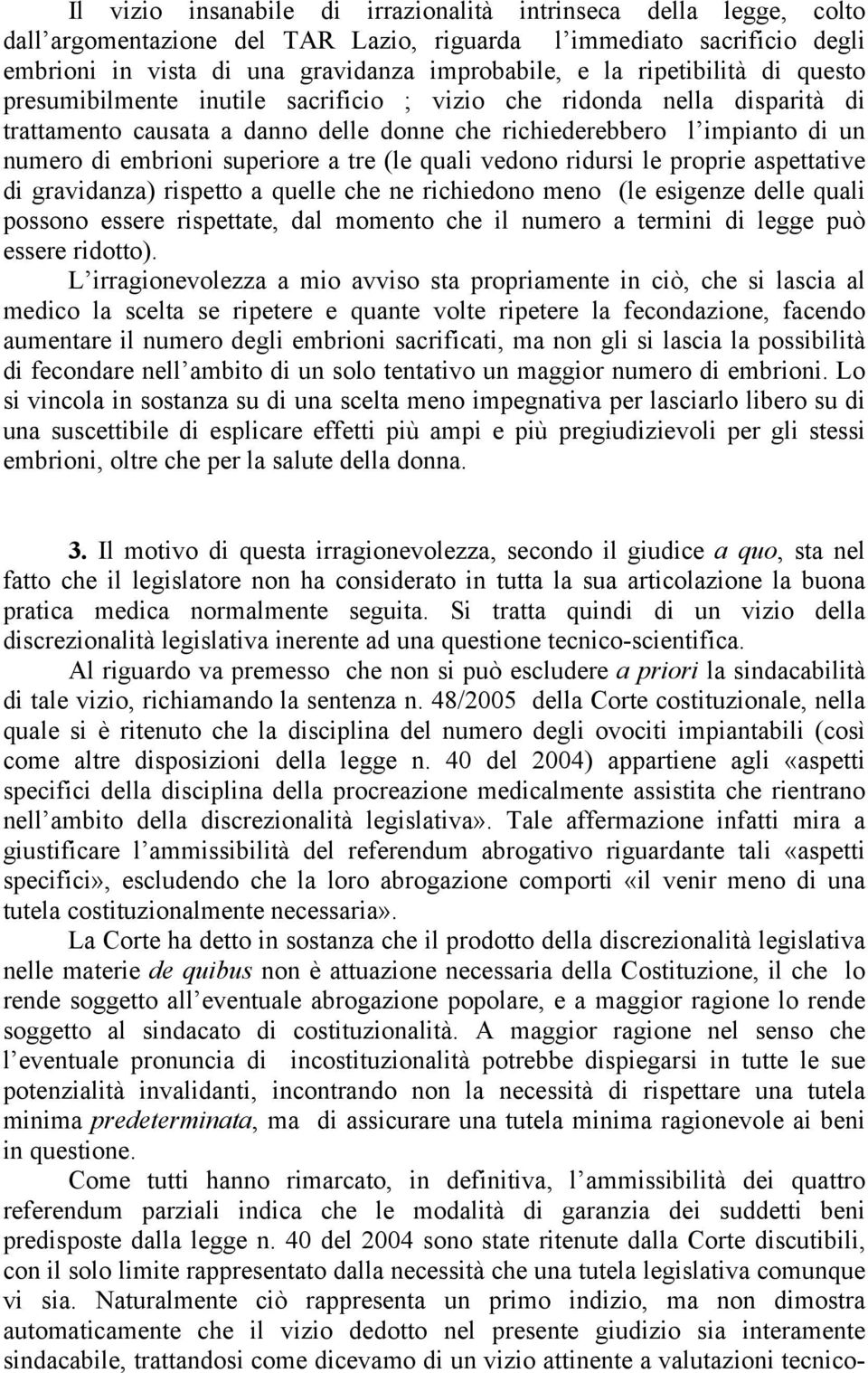 superiore a tre (le quali vedono ridursi le proprie aspettative di gravidanza) rispetto a quelle che ne richiedono meno (le esigenze delle quali possono essere rispettate, dal momento che il numero a