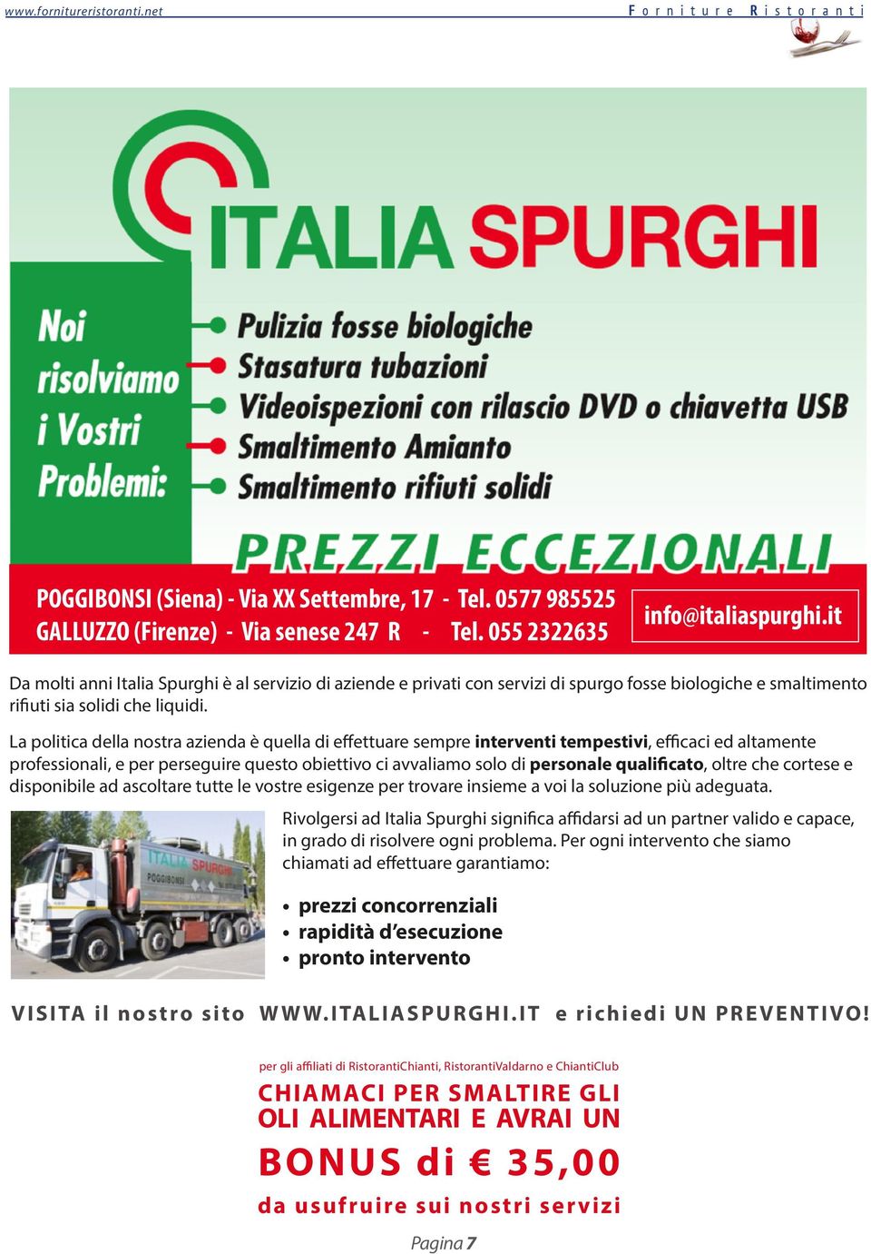 La politica della nostra azienda è quella di effettuare sempre interventi tempestivi, efficaci ed altamente professionali, e per perseguire questo obiettivo ci avvaliamo solo di personale