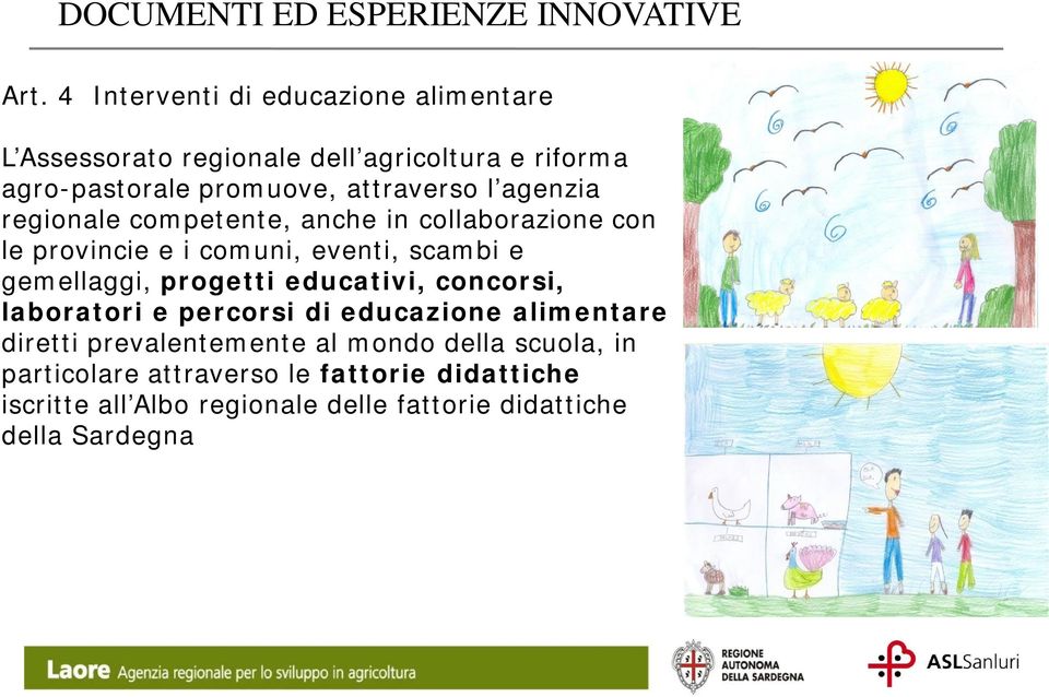 agenzia regionale competente, anche in collaborazione con le provincie e i comuni, eventi, scambi e gemellaggi, progetti