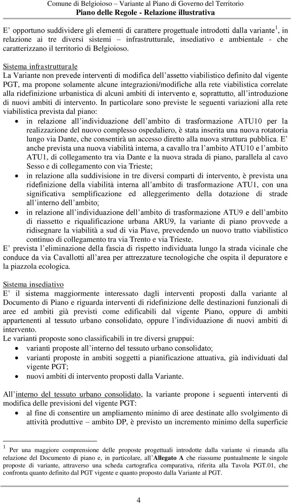 Sistema infrastrutturale La Variante non prevede interventi di modifica dell assetto viabilistico definito dal vigente PGT, ma propone solamente alcune integrazioni/modifiche alla rete viabilistica