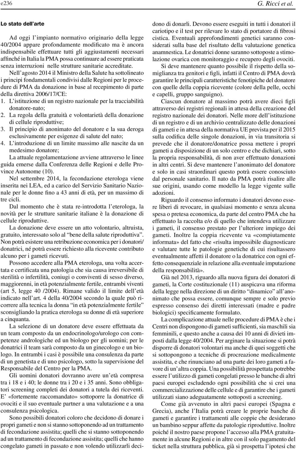 Italia la PMA possa continuare ad essere praticata senza interruzioni nelle strutture sanitarie accreditate.