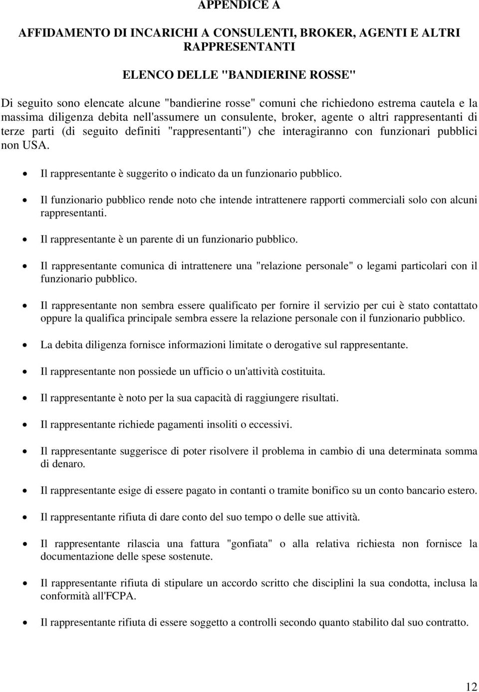 pubblici non USA. Il rappresentante è suggerito o indicato da un funzionario pubblico. Il funzionario pubblico rende noto che intende intrattenere rapporti commerciali solo con alcuni rappresentanti.