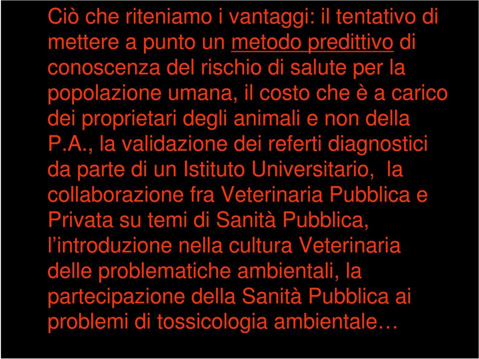 , la validazione dei reerti diagnostici da parte di un Istituto Universitario, la collaborazione ra Veterinaria Pubblica e