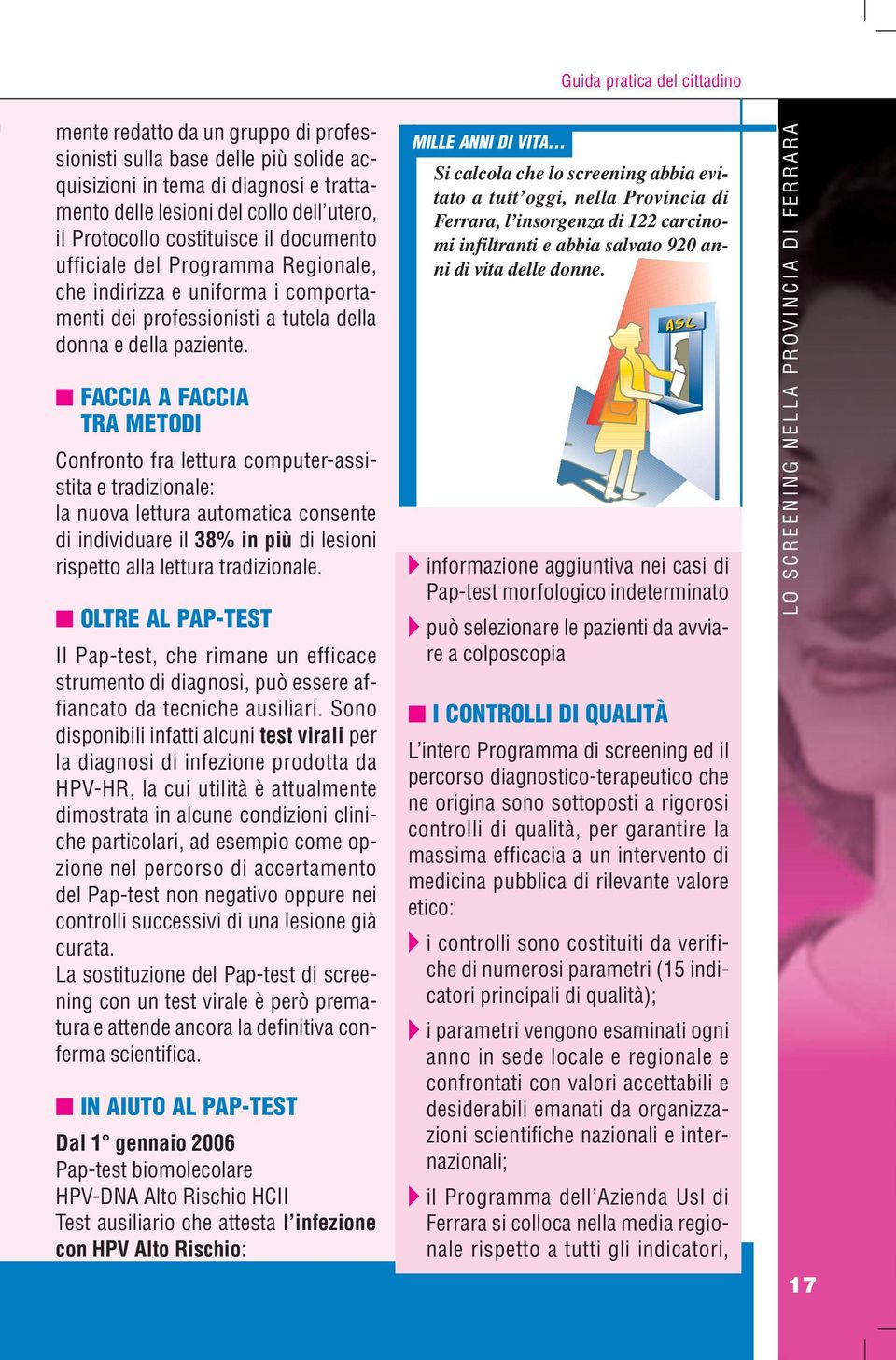 FACCIA A FACCIA TRA METODI Confronto fra lettura computer-assistita e tradizionale: la nuova lettura automatica consente di individuare il 38% in più di lesioni rispetto alla lettura tradizionale.