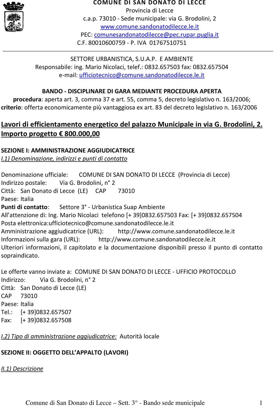 3, comma 37 e art. 55, comma 5, decreto legislativo n. 163/2006; criterio: offerta economicamente più vantaggiosa ex art. 83 del decreto legislativo n.