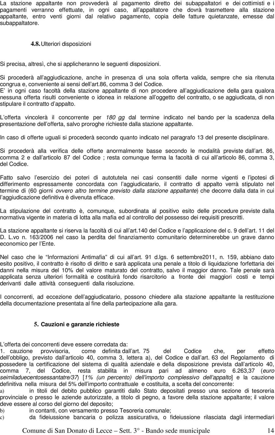 Ulteriori disposizioni Si precisa, altresì, che si applicheranno le seguenti disposizioni.