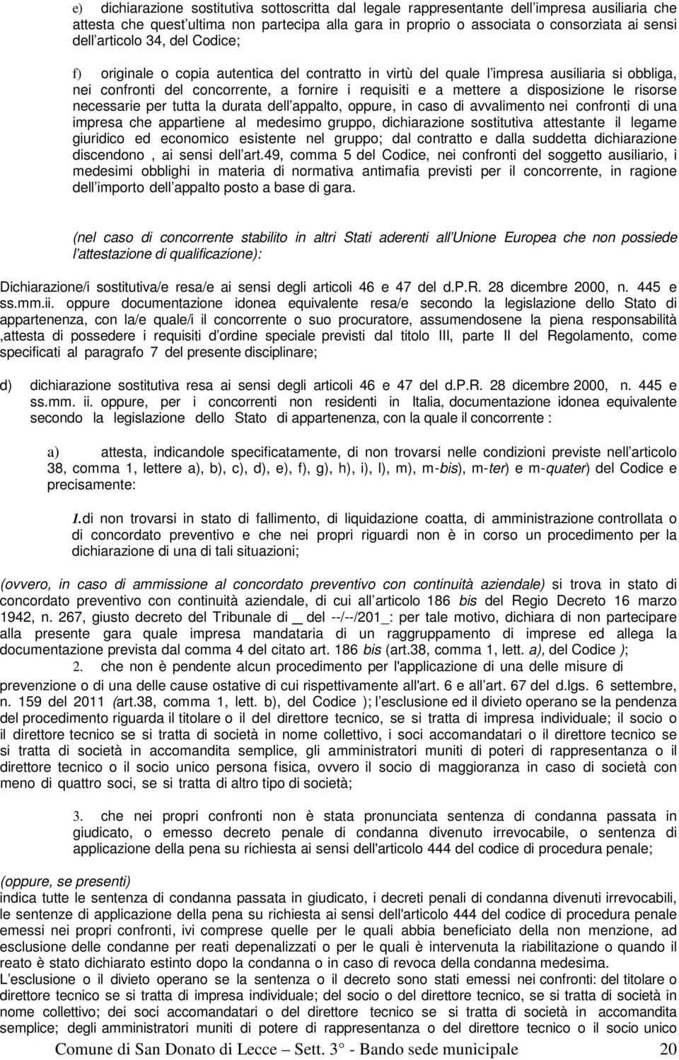 disposizione le risorse necessarie per tutta la durata dell appalto, oppure, in caso di avvalimento nei confronti di una impresa che appartiene al medesimo gruppo, dichiarazione sostitutiva