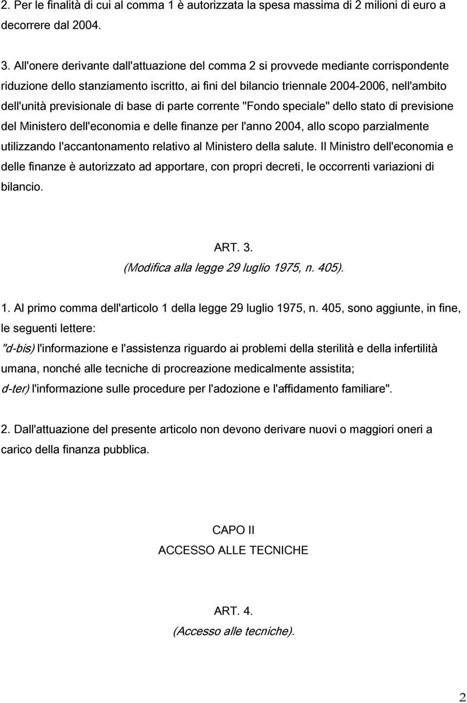 previsionale di base di parte corrente "Fondo speciale" dello stato di previsione del Ministero dell'economia e delle finanze per l'anno 2004, allo scopo parzialmente utilizzando l'accantonamento