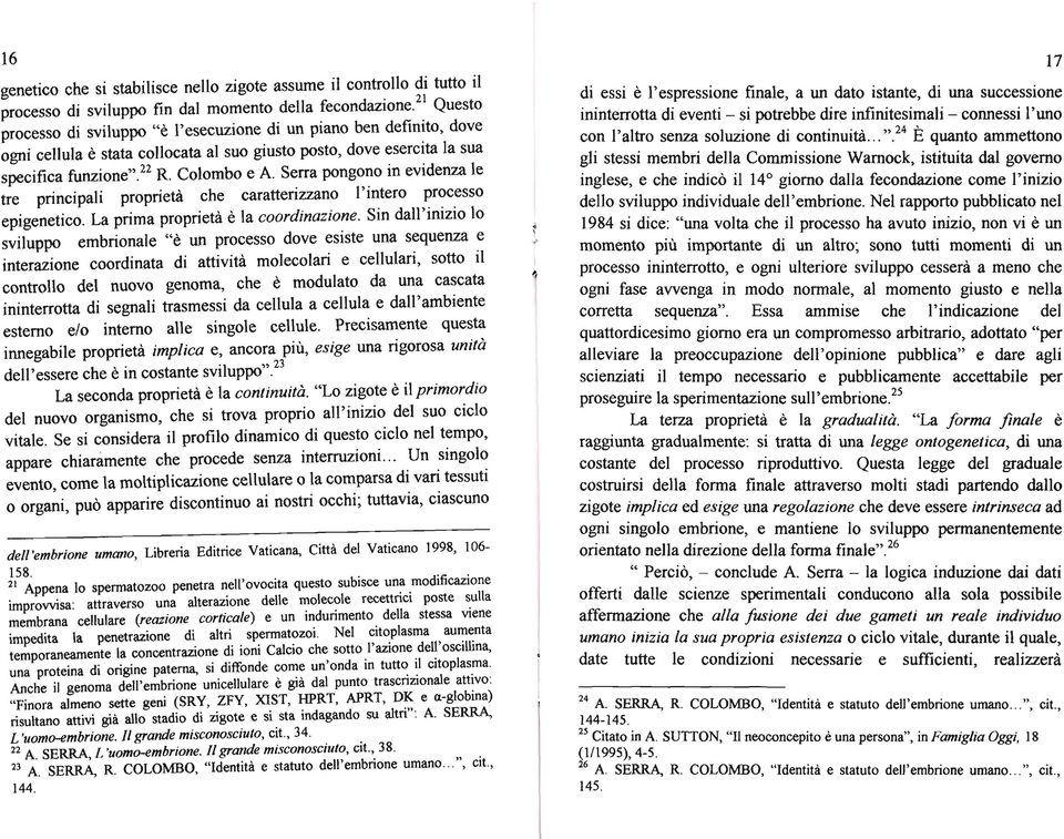 Serra pongono in evidenza le tre principali proprietà che caratterizzano l'intero processo epigenetico. La prima proprietà è la coordinazione.