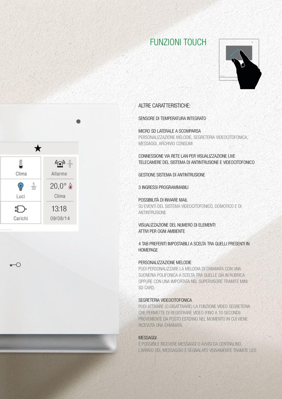 SISTEMA VIDEOCITOFONICO, DOMOTICO E DI ANTINTRUSIONE VISUALIZZAZIONE DEL NUMERO DI ELEMENTI ATTIVI PER OGNI AMBIENTE 4 TAB PREFERITI IMPOSTABILI A SCELTA TRA QUELLI PRESENTI IN HOMEPAGE