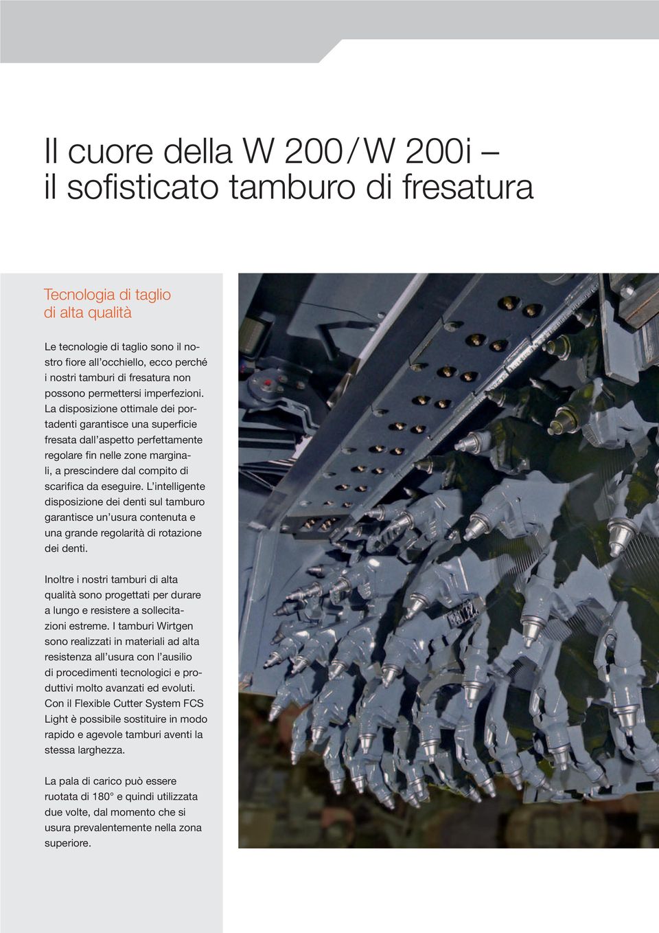 La disposizione ottimale dei portadenti garantisce una superficie fresata dall aspetto perfettamente regolare fin nelle zone marginali, a prescindere dal compito di scarifica da eseguire.