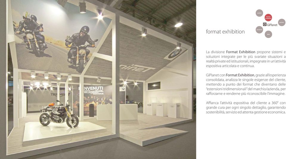 con Format Exhibition, grazie all esperienza consolidata, analizza le singole esigenze del cliente, mettendo a punto dei che diventano delle estensioni