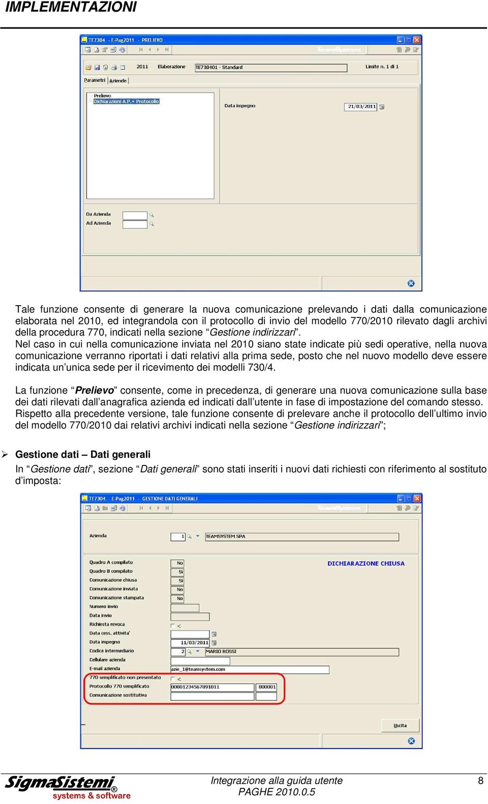 Nel caso in cui nella comunicazione inviata nel 2010 siano state indicate più sedi operative, nella nuova comunicazione verranno riportati i dati relativi alla prima sede, posto che nel nuovo modello