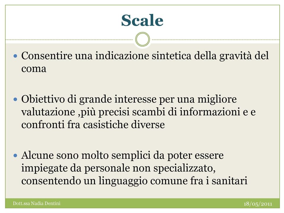 e confronti fra casistiche diverse Alcune sono molto semplici da poter essere